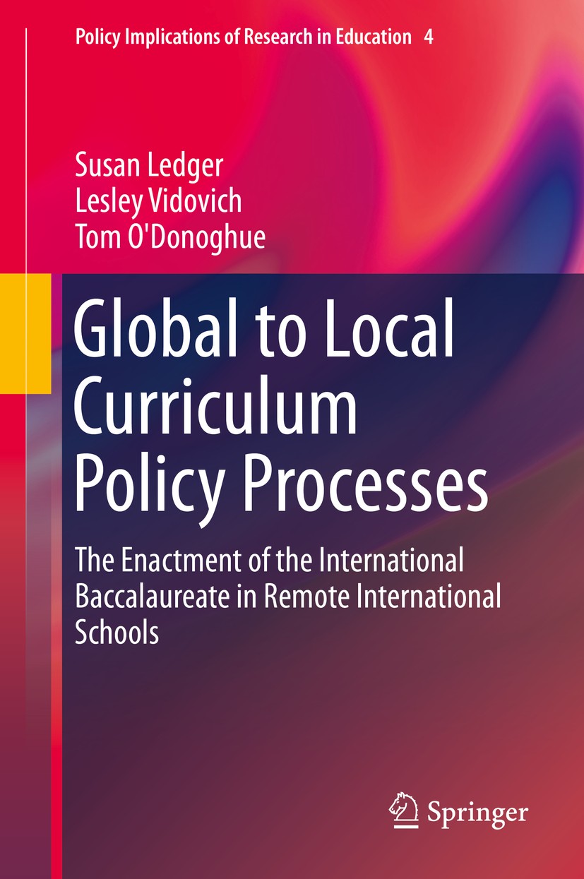 Titlebook: Global to Local Curriculum Policy Processes; The Enactment of the Susan Ledger,Lesley Vidovich,Tom O‘Donoghue Book 2014 Springer Internatio Titlebook: Global to Local Curriculum Policy Processes; The Enactment of the Susan Ledger,Lesley Vidovich,Tom O‘Donoghue Book 2014 Springer Internatio