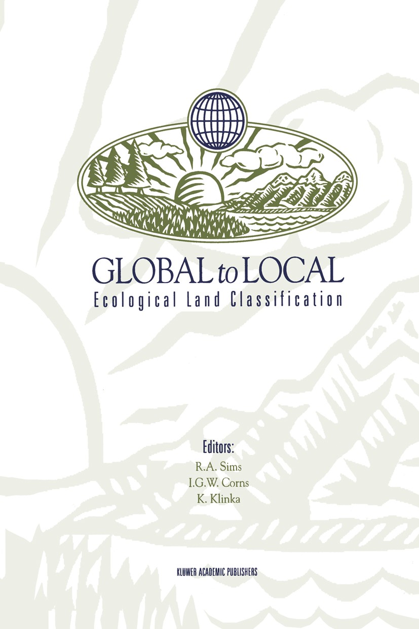Titlebook: Global to Local: Ecological Land Classification; Thunderbay, Ontario, Richard A. Sims,Ian G. W. Corns,Karel Klinka Book 1996 Kluwer Academi Titlebook: Global to Local: Ecological Land Classification; Thunderbay, Ontario, Richard A. Sims,Ian G. W. Corns,Karel Klinka Book 1996 Kluwer Academi