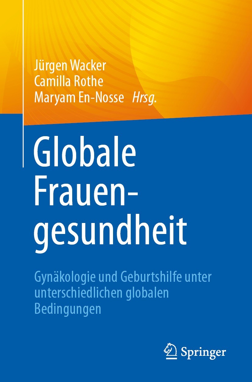 Titlebook: Globale Frauengesundheit; Gynäkologie und Gebu Jürgen Wacker,Camilla Rothe,Maryam En-Nosse Book 2023 Der/die Herausgeber bzw. der/die Autor Titlebook: Globale Frauengesundheit; Gynäkologie und Gebu Jürgen Wacker,Camilla Rothe,Maryam En-Nosse Book 2023 Der/die Herausgeber bzw. der/die Autor