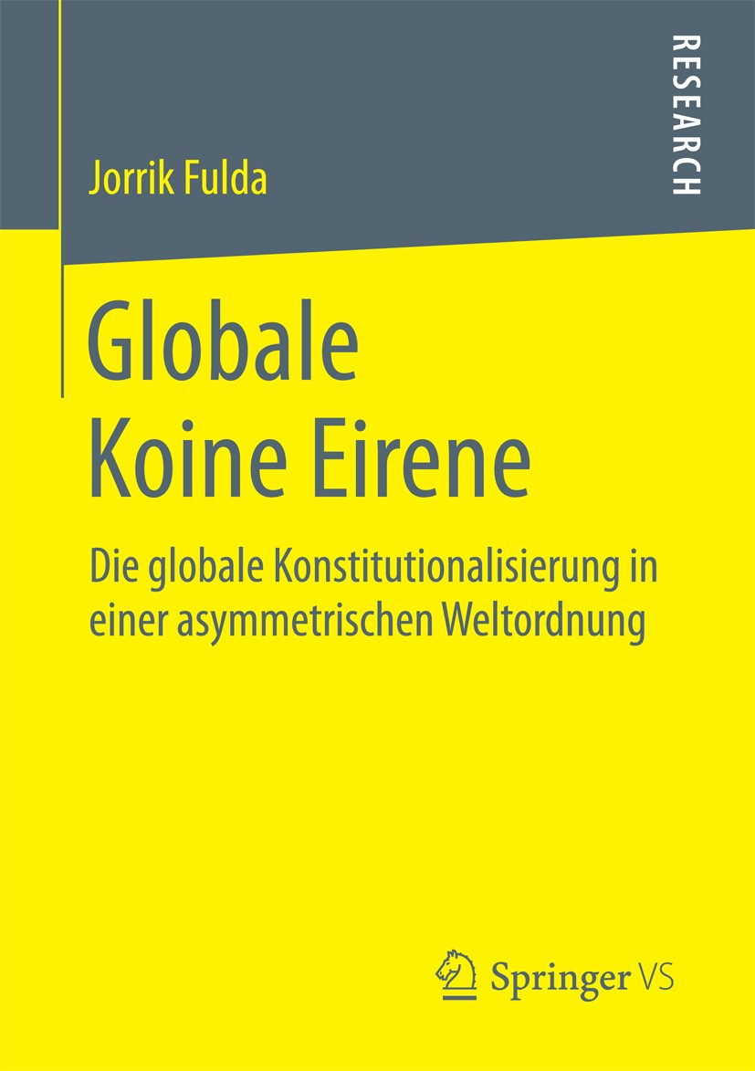 Titlebook: Globale Koine Eirene; Die globale Konstitu Jorrik Fulda Book 2016 Springer Fachmedien Wiesbaden 2016 Naturrecht.UNO.2-Zyklentheorie.Europäi Titlebook: Globale Koine Eirene; Die globale Konstitu Jorrik Fulda Book 2016 Springer Fachmedien Wiesbaden 2016 Naturrecht.UNO.2-Zyklentheorie.Europäi