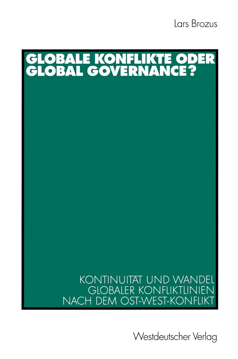 Titlebook: Globale Konflikte oder Global Governance?; Kontinuität und Wand Lars Brozus Book 2002 Springer Fachmedien Wiesbaden 2002 Friedensforschung. Titlebook: Globale Konflikte oder Global Governance?; Kontinuität und Wand Lars Brozus Book 2002 Springer Fachmedien Wiesbaden 2002 Friedensforschung.