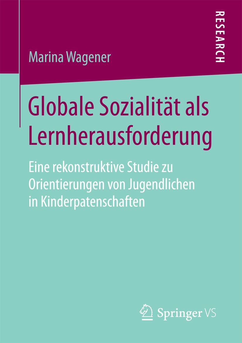 Titlebook: Globale Sozialität als Lernherausforderung; Eine rekonstruktive Marina Wagener Book 2018 Springer Fachmedien Wiesbaden GmbH 2018 Globales Titlebook: Globale Sozialität als Lernherausforderung; Eine rekonstruktive Marina Wagener Book 2018 Springer Fachmedien Wiesbaden GmbH 2018 Globales