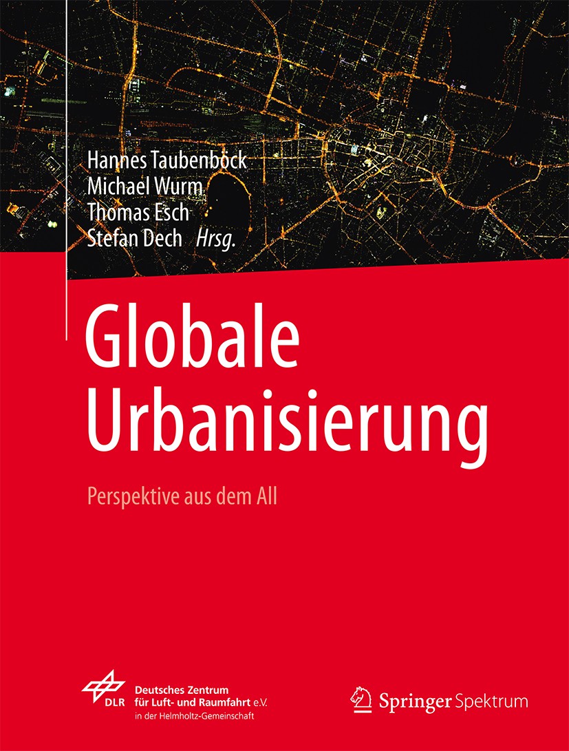 Titlebook: Globale Urbanisierung; Perspektive aus dem Hannes Taubenböck,Michael Wurm,Stefan Dech Book 2015 Springer-Verlag Berlin Heidelberg 2015 Fer Titlebook: Globale Urbanisierung; Perspektive aus dem Hannes Taubenböck,Michael Wurm,Stefan Dech Book 2015 Springer-Verlag Berlin Heidelberg 2015 Fer
