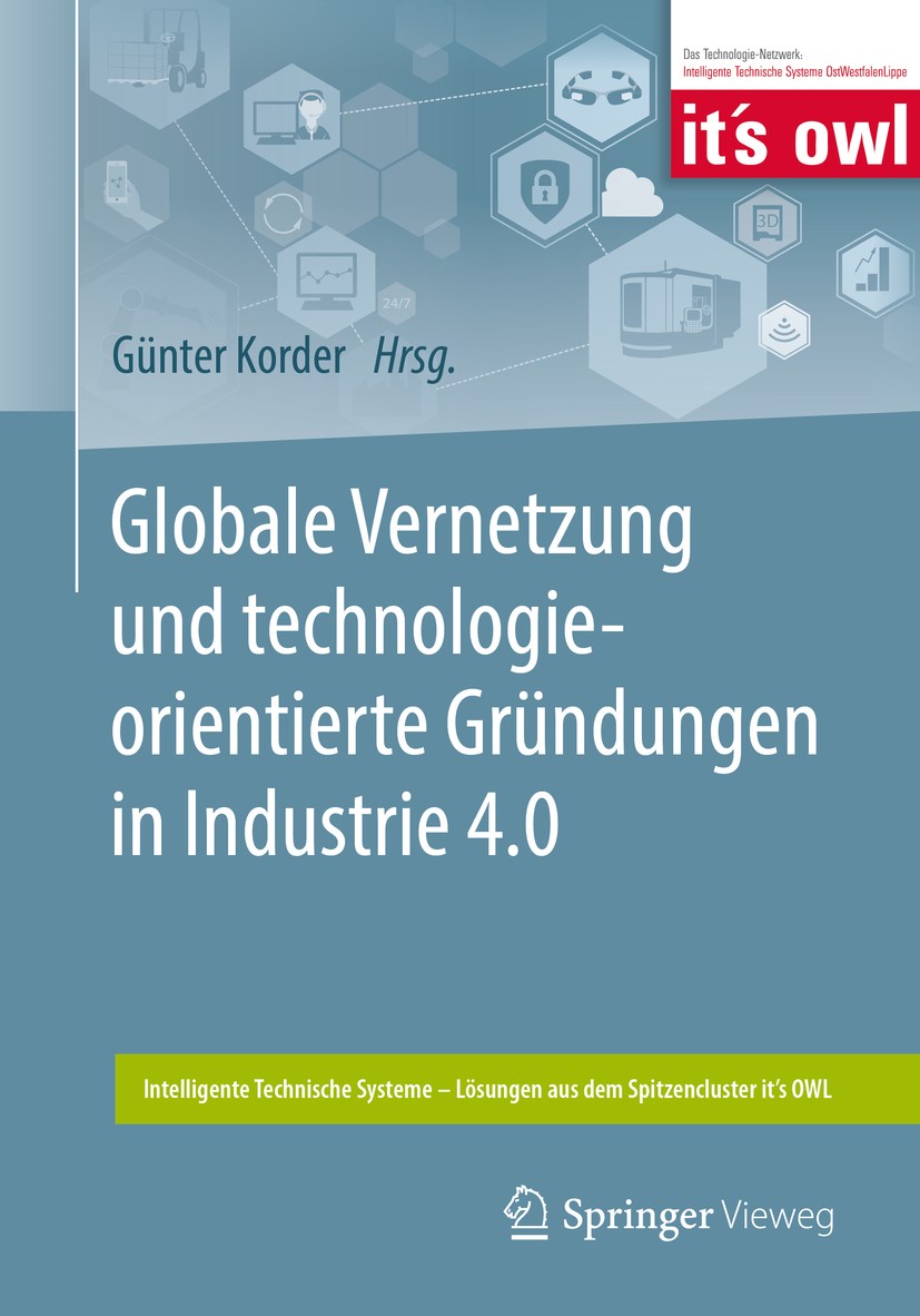 Titlebook: Globale Vernetzung und technologieorientierte Gründungen in Industrie 4.0; Günter Korder Book 2019 Springer-Verlag GmbH Deutschland, ein T Titlebook: Globale Vernetzung und technologieorientierte Gründungen in Industrie 4.0; Günter Korder Book 2019 Springer-Verlag GmbH Deutschland, ein T
