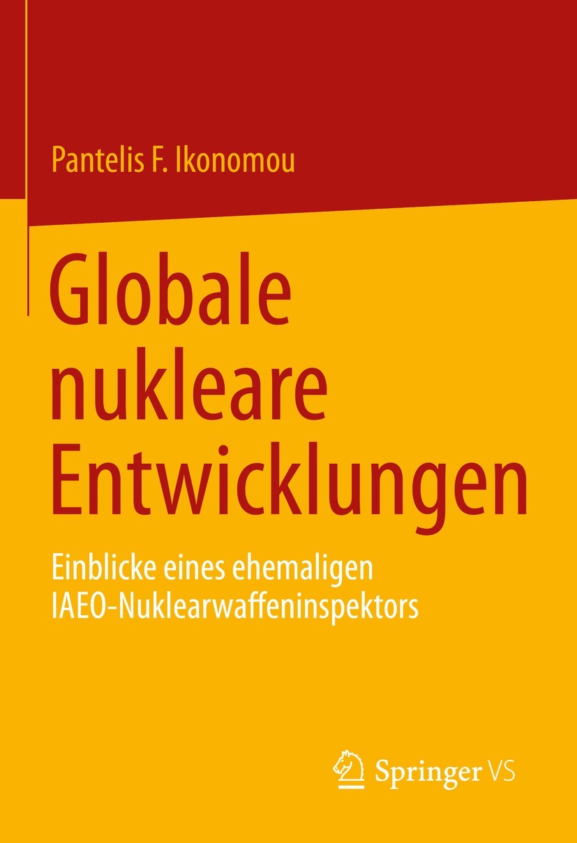 Titlebook: Globale nukleare Entwicklungen; Einblicke eines ehem Pantelis F. Ikonomou Book 2022 Der/die Herausgeber bzw. der/die Autor(en), exklusiv li Titlebook: Globale nukleare Entwicklungen; Einblicke eines ehem Pantelis F. Ikonomou Book 2022 Der/die Herausgeber bzw. der/die Autor(en), exklusiv li