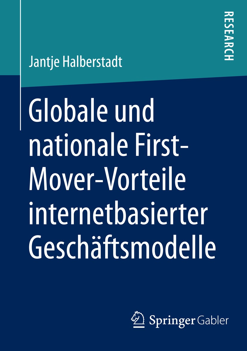 Titlebook: Globale und nationale First-Mover-Vorteile internetbasierter Geschäftsmodelle; Jantje Halberstadt Book 2014 Springer Fachmedien Wiesbaden Titlebook: Globale und nationale First-Mover-Vorteile internetbasierter Geschäftsmodelle; Jantje Halberstadt Book 2014 Springer Fachmedien Wiesbaden