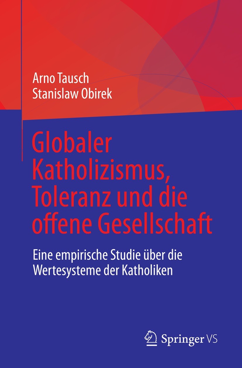 Titlebook: Globaler Katholizismus, Toleranz und die offene Gesellschaft; Eine empirische Stud Arno Tausch,Stanislaw Obirek Book 2022 Der/die Herausgeb Titlebook: Globaler Katholizismus, Toleranz und die offene Gesellschaft; Eine empirische Stud Arno Tausch,Stanislaw Obirek Book 2022 Der/die Herausgeb
