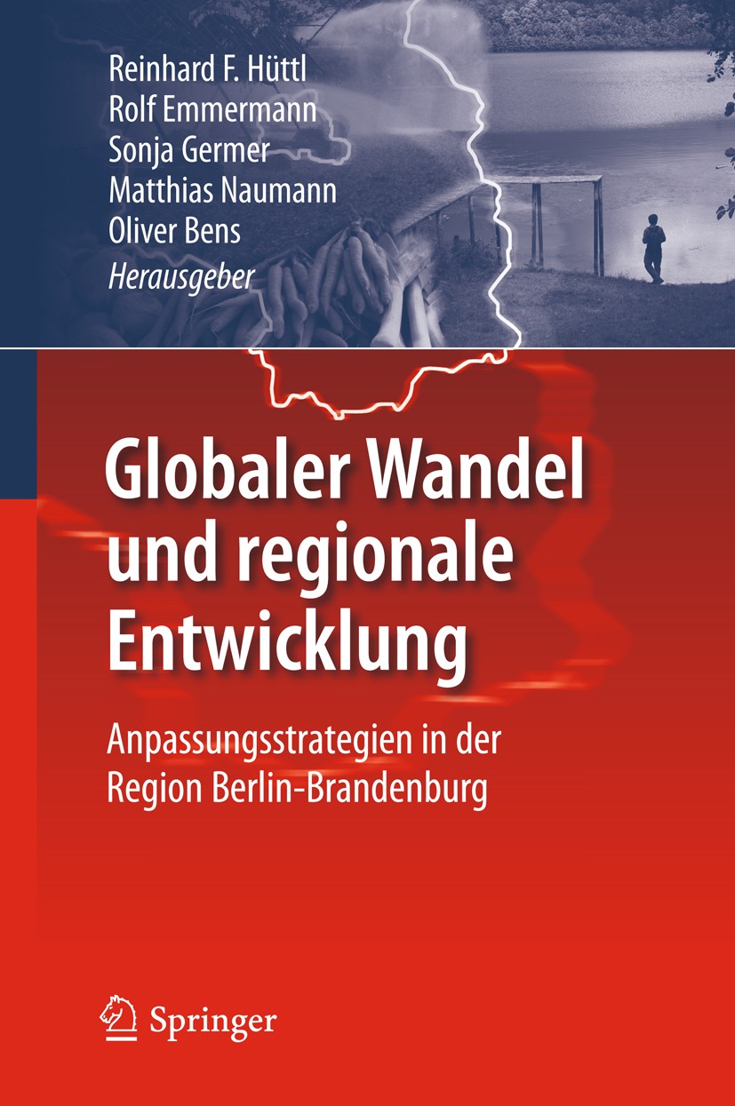 Titlebook: Globaler Wandel und regionale Entwicklung; Anpassungsstrategien Reinhard F. Hüttl,Rolf Emmermann,Oliver Bens Book 2011 Springer-Verlag Berl Titlebook: Globaler Wandel und regionale Entwicklung; Anpassungsstrategien Reinhard F. Hüttl,Rolf Emmermann,Oliver Bens Book 2011 Springer-Verlag Berl