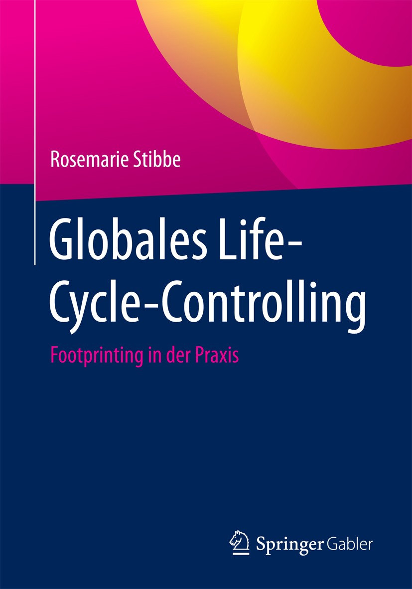 Titlebook: Globales Life-Cycle-Controlling; Footprinting in der Rosemarie Stibbe Book 2017 Springer Fachmedien Wiesbaden GmbH 2017 Nachhaltigkeitscon Titlebook: Globales Life-Cycle-Controlling; Footprinting in der Rosemarie Stibbe Book 2017 Springer Fachmedien Wiesbaden GmbH 2017 Nachhaltigkeitscon