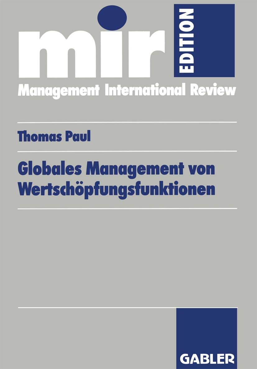 Titlebook: Globales Management von Wertschöpfungsfunktionen; Thomas Paul Book 1998 Springer Fachmedien Wiesbaden 1998 Forschung.Forschung & Entwicklu Titlebook: Globales Management von Wertschöpfungsfunktionen; Thomas Paul Book 1998 Springer Fachmedien Wiesbaden 1998 Forschung.Forschung & Entwicklu
