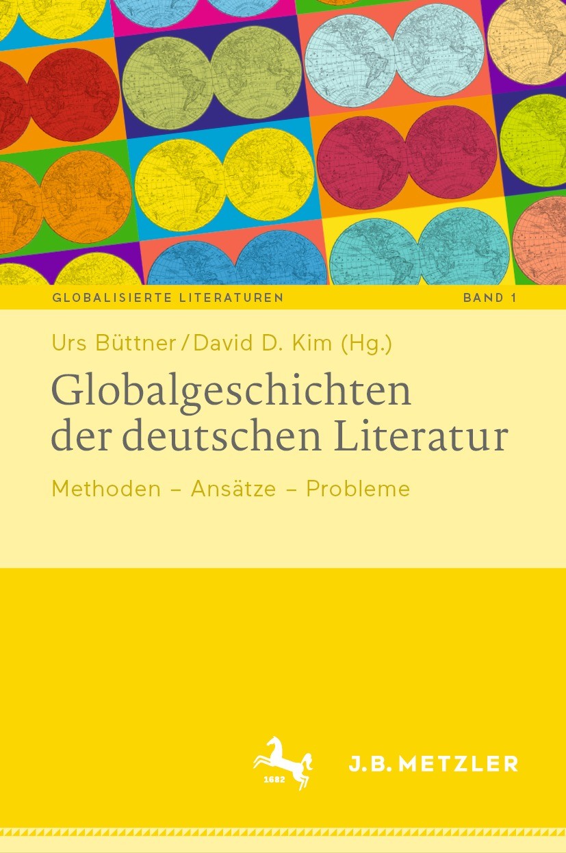 Titlebook: Globalgeschichten der deutschen Literatur; Methoden – Ansätze – Urs Büttner,David D. Kim Book 2022 Springer-Verlag GmbH Deutschland, ein Te Titlebook: Globalgeschichten der deutschen Literatur; Methoden – Ansätze – Urs Büttner,David D. Kim Book 2022 Springer-Verlag GmbH Deutschland, ein Te