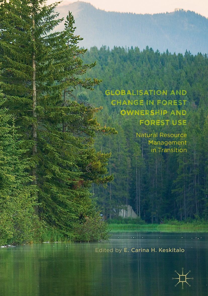 Titlebook: Globalisation and Change in Forest Ownership and Forest Use; Natural Resource Man E. Carina H. Keskitalo Book 2017 The Editor(s) (if applic Titlebook: Globalisation and Change in Forest Ownership and Forest Use; Natural Resource Man E. Carina H. Keskitalo Book 2017 The Editor(s) (if applic