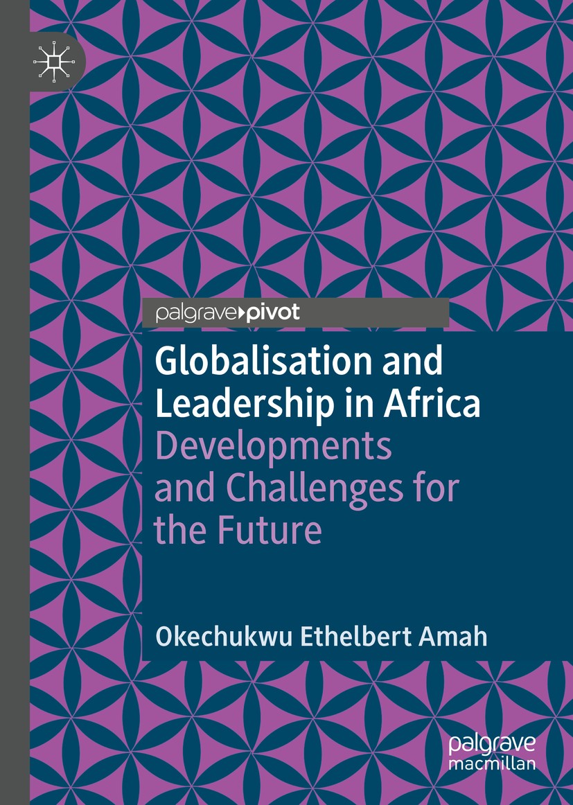 Titlebook: Globalisation and Leadership in Africa; Developments and Cha Okechukwu Ethelbert Amah Book 2019 The Editor(s) (if applicable) and The Autho Titlebook: Globalisation and Leadership in Africa; Developments and Cha Okechukwu Ethelbert Amah Book 2019 The Editor(s) (if applicable) and The Autho