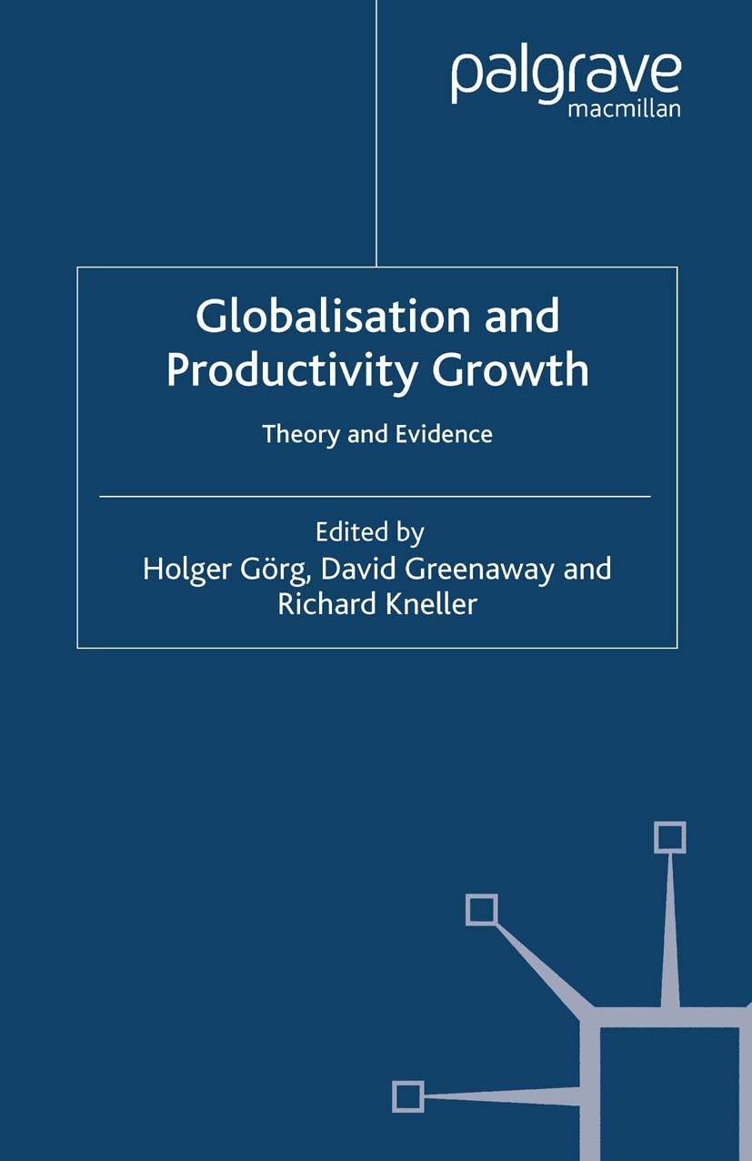 Titlebook: Globalisation and Productivity Growth; Theory and Evidence Holger Görg,David Greenaway,Richard Kneller Book 2005 Palgrave Macmillan, a divi Titlebook: Globalisation and Productivity Growth; Theory and Evidence Holger Görg,David Greenaway,Richard Kneller Book 2005 Palgrave Macmillan, a divi
