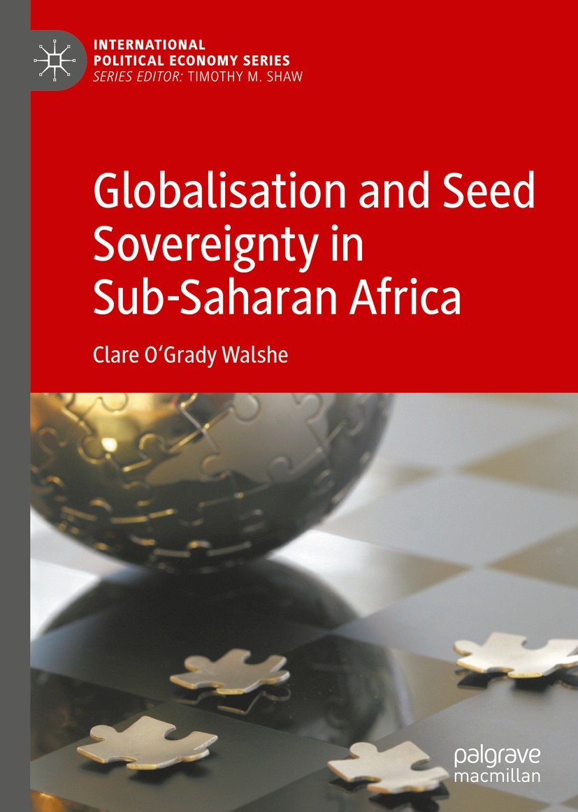 Titlebook: Globalisation and Seed Sovereignty in Sub-Saharan Africa; Clare O‘Grady Walshe Book 2019 The Editor(s) (if applicable) and The Author(s), Titlebook: Globalisation and Seed Sovereignty in Sub-Saharan Africa; Clare O‘Grady Walshe Book 2019 The Editor(s) (if applicable) and The Author(s),