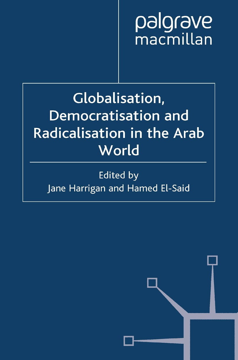 Titlebook: Globalisation, Democratisation and Radicalisation in the Arab World; Jane Harrigan (Professor of Economics in the Depar Book 2011 Palgrave Titlebook: Globalisation, Democratisation and Radicalisation in the Arab World; Jane Harrigan (Professor of Economics in the Depar Book 2011 Palgrave
