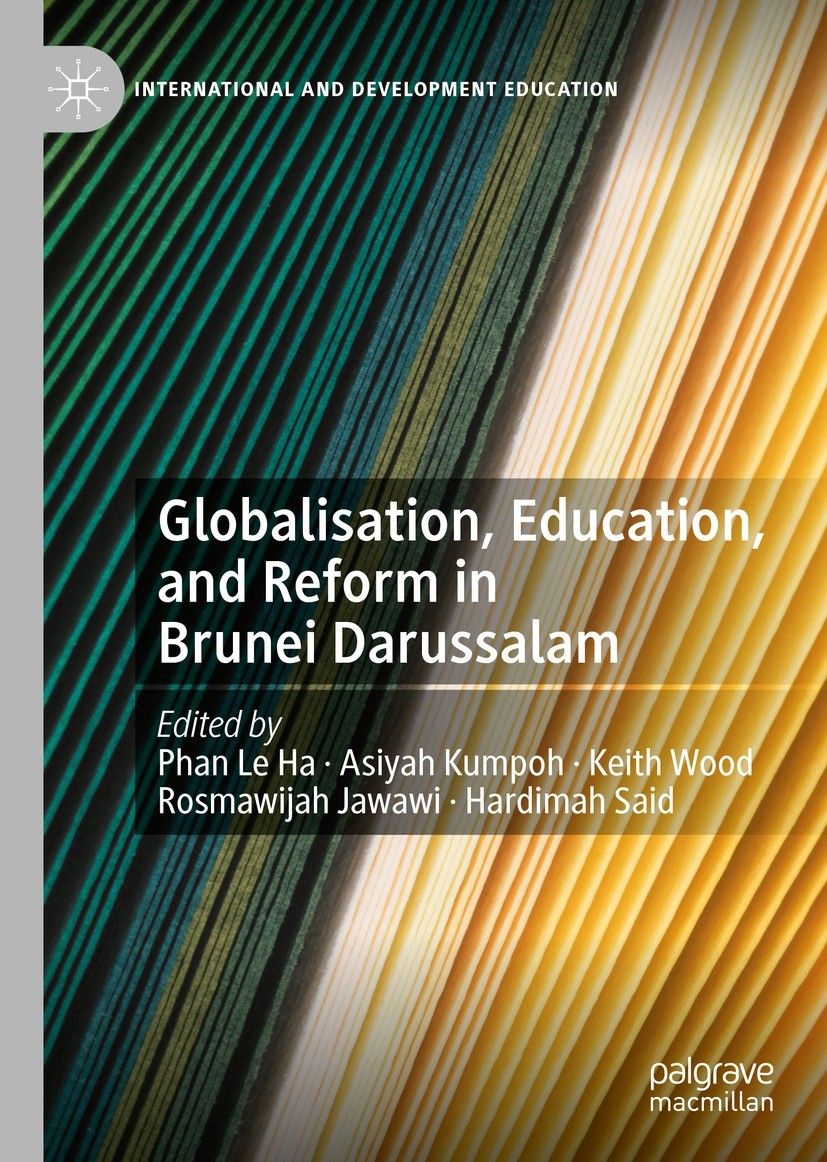 Titlebook: Globalisation, Education, and Reform in Brunei Darussalam; Le Ha Phan,Asiyah Kumpoh,Hardimah Said Book 2021 The Editor(s) (if applicable) Titlebook: Globalisation, Education, and Reform in Brunei Darussalam; Le Ha Phan,Asiyah Kumpoh,Hardimah Said Book 2021 The Editor(s) (if applicable)