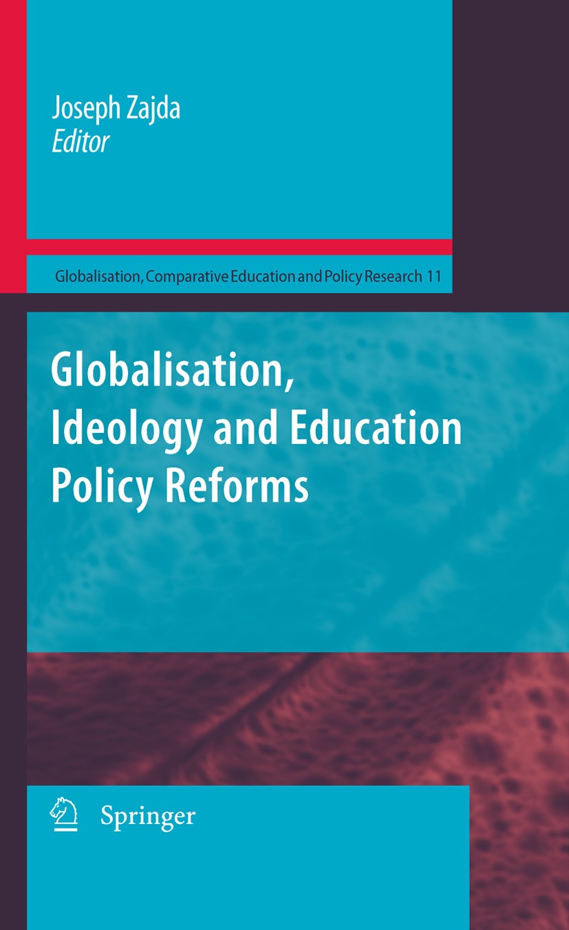 Titlebook: Globalisation, Ideology and Education Policy Reforms; Joseph Zajda Book 2010 Springer Science+Business Media B.V. 2010 Curriculum.Standard Titlebook: Globalisation, Ideology and Education Policy Reforms; Joseph Zajda Book 2010 Springer Science+Business Media B.V. 2010 Curriculum.Standard