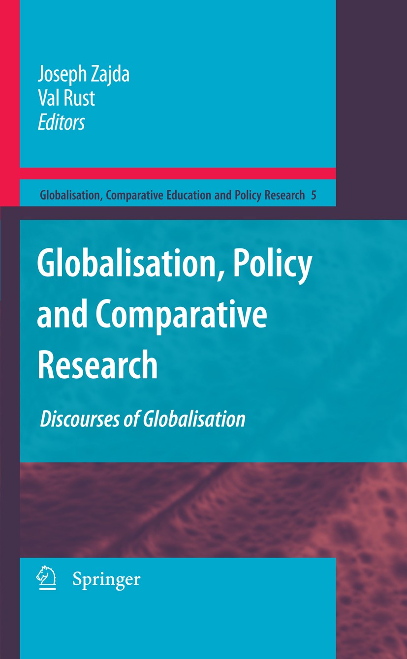 Titlebook: Globalisation, Policy and Comparative Research; Discourses of Global Joseph Zajda,Val Rust Book 2009 Springer Science+Business Media B.V. 2 Titlebook: Globalisation, Policy and Comparative Research; Discourses of Global Joseph Zajda,Val Rust Book 2009 Springer Science+Business Media B.V. 2
