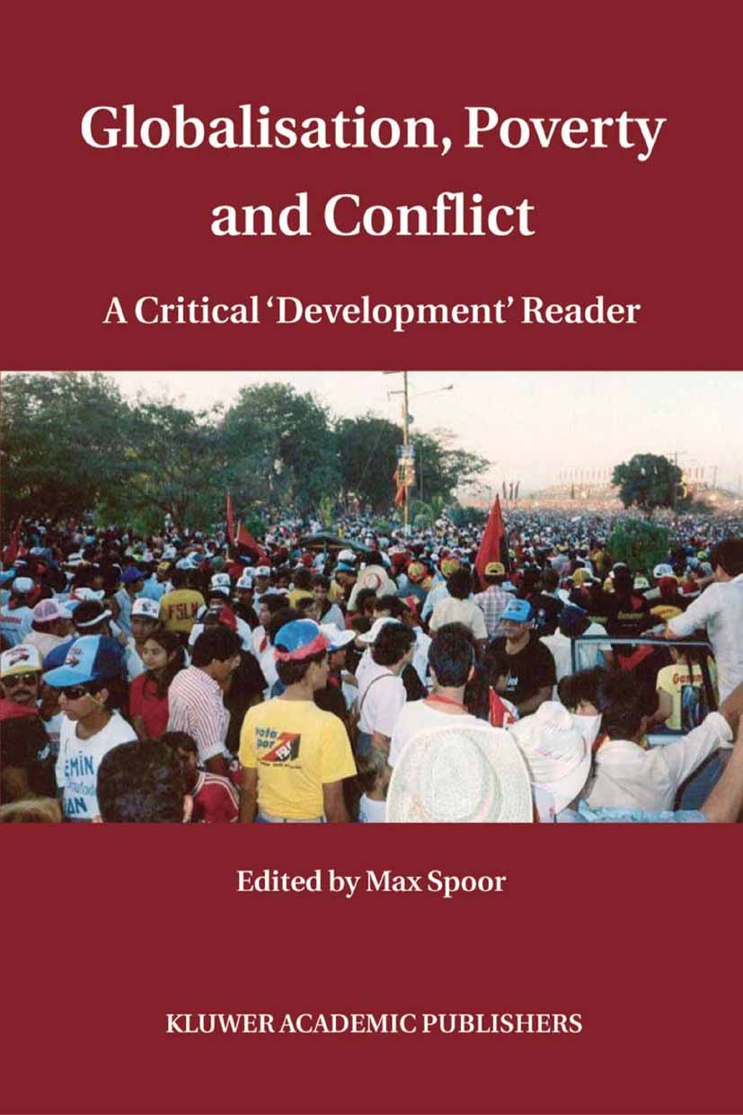 Titlebook: Globalisation, Poverty and Conflict; A Critical ‘Developm Max Spoor Book 2004 Springer Science+Business Media B.V. 2004 Economic Growth.Glo Titlebook: Globalisation, Poverty and Conflict; A Critical ‘Developm Max Spoor Book 2004 Springer Science+Business Media B.V. 2004 Economic Growth.Glo
