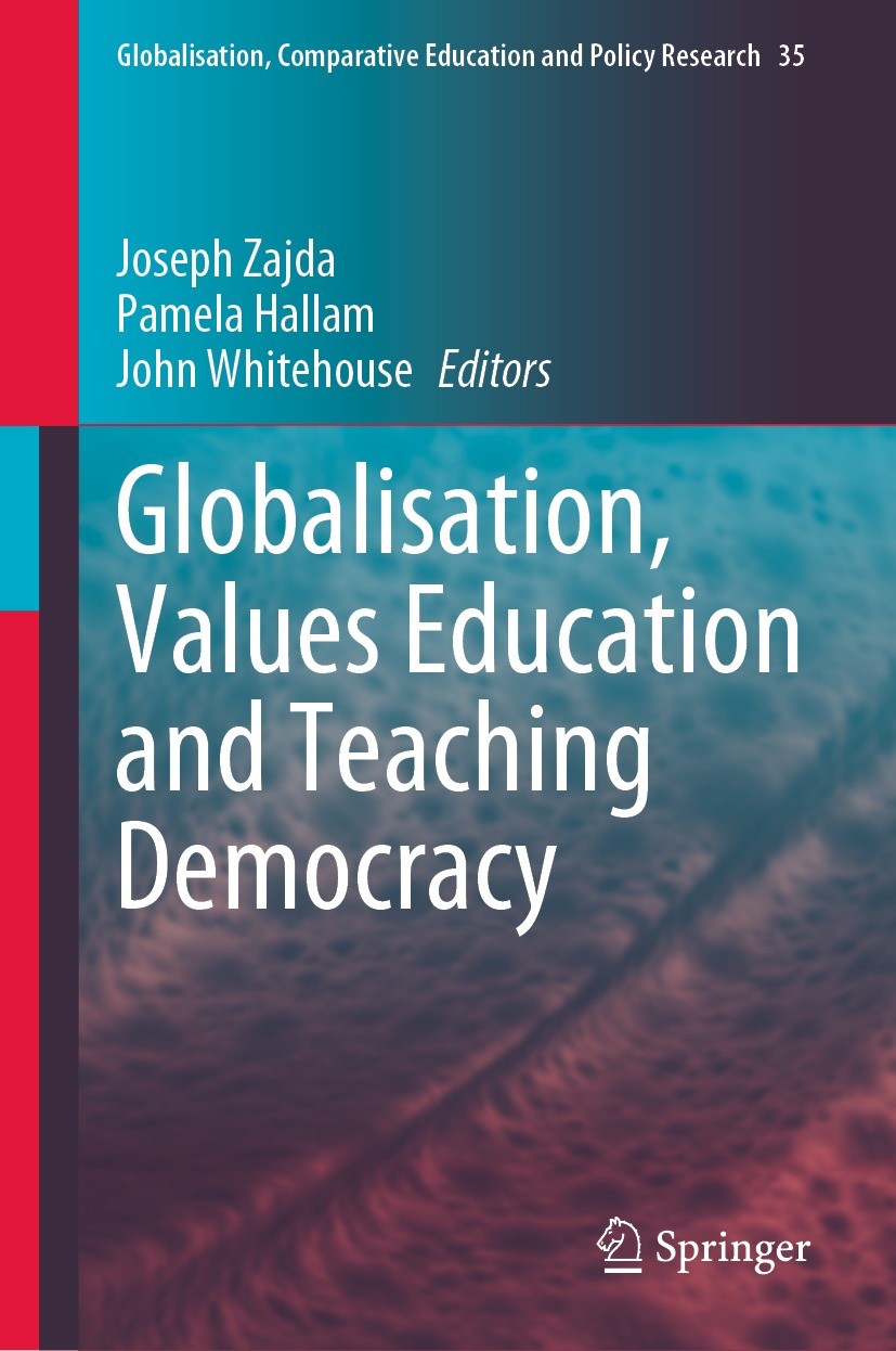 Titlebook: Globalisation, Values Education and Teaching Democracy; Joseph Zajda,Pamela Hallam,John Whitehouse Book 2023 Springer Nature Switzerland A Titlebook: Globalisation, Values Education and Teaching Democracy; Joseph Zajda,Pamela Hallam,John Whitehouse Book 2023 Springer Nature Switzerland A