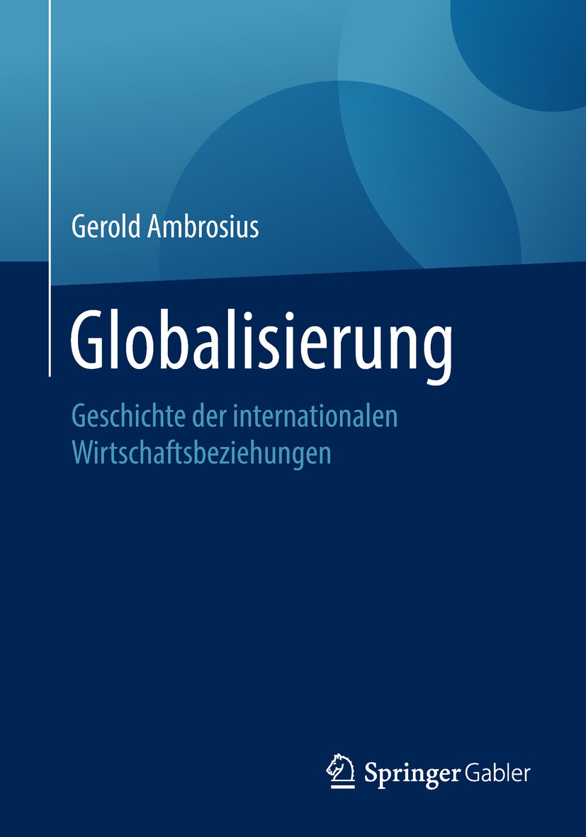 Titlebook: Globalisierung; Geschichte der inter Gerold Ambrosius Book 2018 Springer Fachmedien Wiesbaden GmbH, ein Teil von Springer Nature 2018 Globa Titlebook: Globalisierung; Geschichte der inter Gerold Ambrosius Book 2018 Springer Fachmedien Wiesbaden GmbH, ein Teil von Springer Nature 2018 Globa