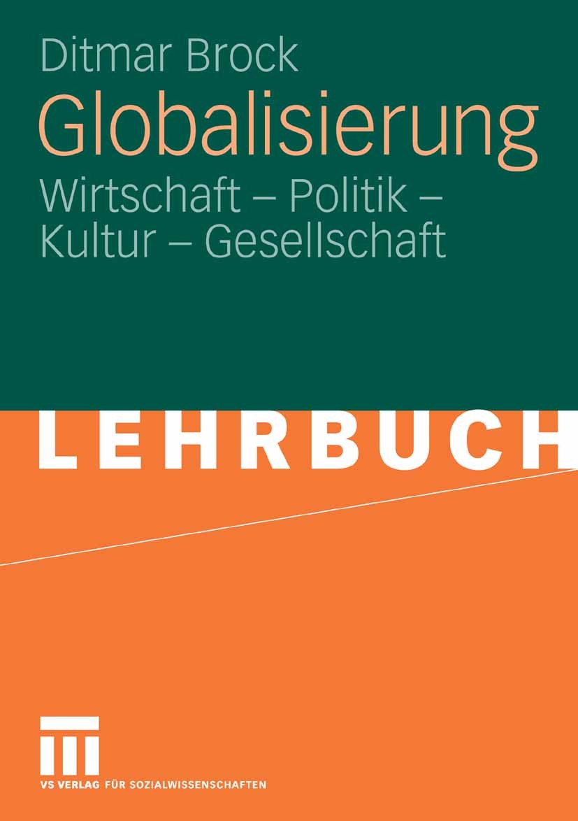 Titlebook: Globalisierung; Wirtschaft - Politik Ditmar Brock Textbook 2008 VS Verlag für Sozialwissenschaften | Springer Fachmedien Wiesbaden GmbH, Wi Titlebook: Globalisierung; Wirtschaft - Politik Ditmar Brock Textbook 2008 VS Verlag für Sozialwissenschaften | Springer Fachmedien Wiesbaden GmbH, Wi