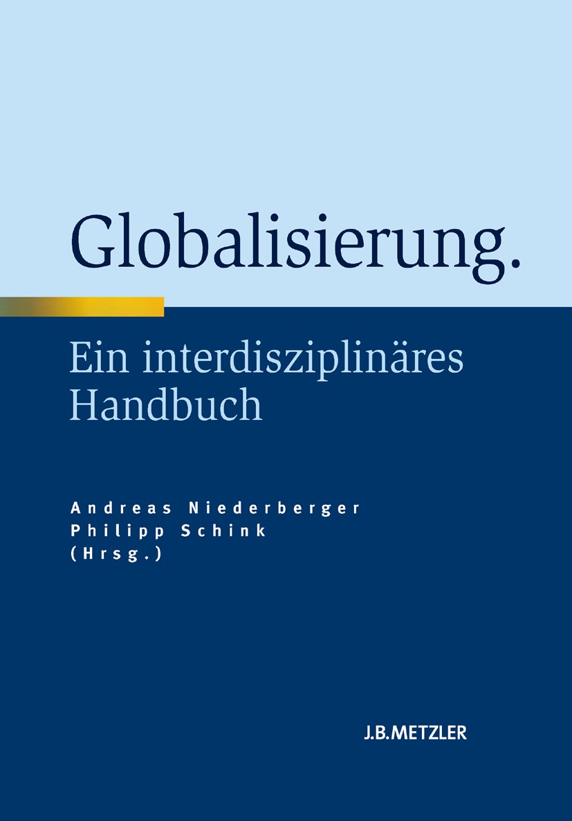 Titlebook: Globalisierung; Ein interdisziplinär Andreas Niederberger (Dozent),Philipp Schink (Doze Book 2011 Springer-Verlag Berlin Heidelberg 2011 Gl Titlebook: Globalisierung; Ein interdisziplinär Andreas Niederberger (Dozent),Philipp Schink (Doze Book 2011 Springer-Verlag Berlin Heidelberg 2011 Gl