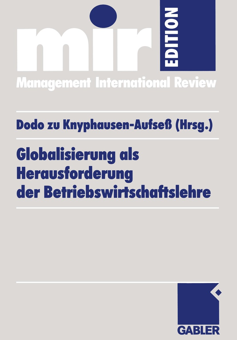 Titlebook: Globalisierung als Herausforderung der Betriebswirtschaftslehre; Dodo Knyphausen-Aufseß (Inhaber des Lehrstuhls für Book 2000 Springer Fac Titlebook: Globalisierung als Herausforderung der Betriebswirtschaftslehre; Dodo Knyphausen-Aufseß (Inhaber des Lehrstuhls für Book 2000 Springer Fac