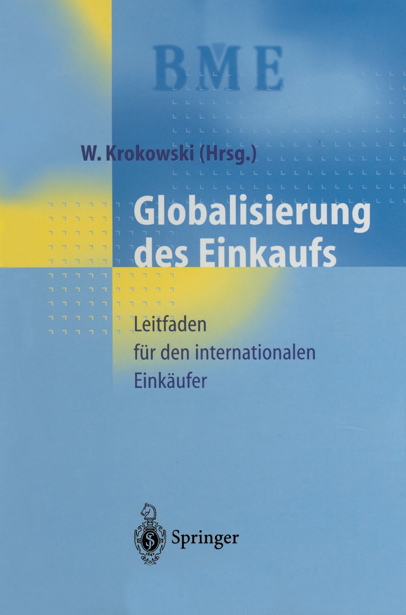 Titlebook: Globalisierung des Einkaufs; Leitfaden für den in Wilfried Krokowski Book 1998 Springer-Verlag Berlin Heidelberg 1998 Beschaffungsmärkte.Ei Titlebook: Globalisierung des Einkaufs; Leitfaden für den in Wilfried Krokowski Book 1998 Springer-Verlag Berlin Heidelberg 1998 Beschaffungsmärkte.Ei