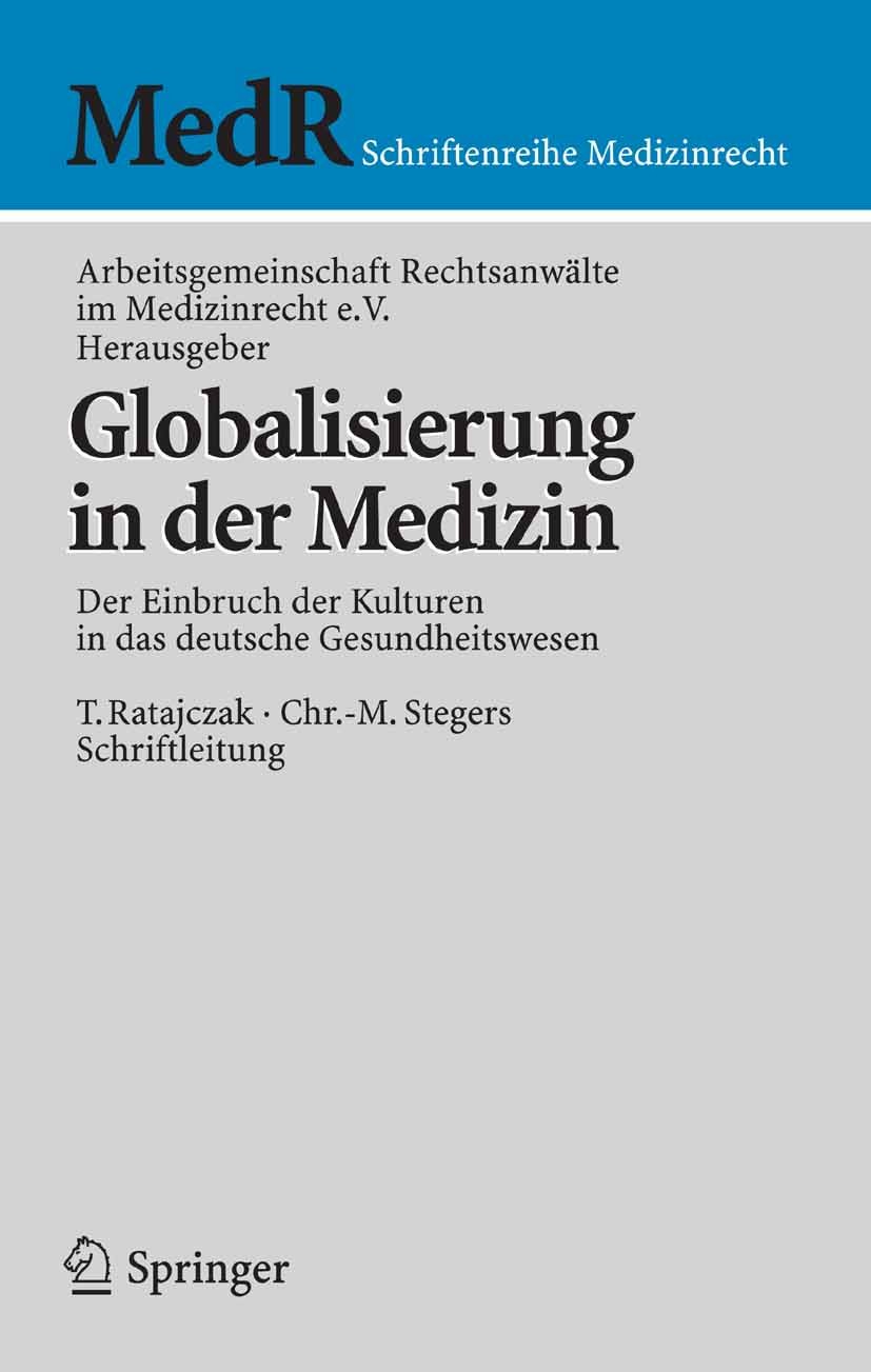 Titlebook: Globalisierung in der Medizin; Der Einbruch der Kul Arbeitsgemeinschaft Rechtsanwälte im Medizinrecht Conference proceedings 2005 Springer Titlebook: Globalisierung in der Medizin; Der Einbruch der Kul Arbeitsgemeinschaft Rechtsanwälte im Medizinrecht Conference proceedings 2005 Springer