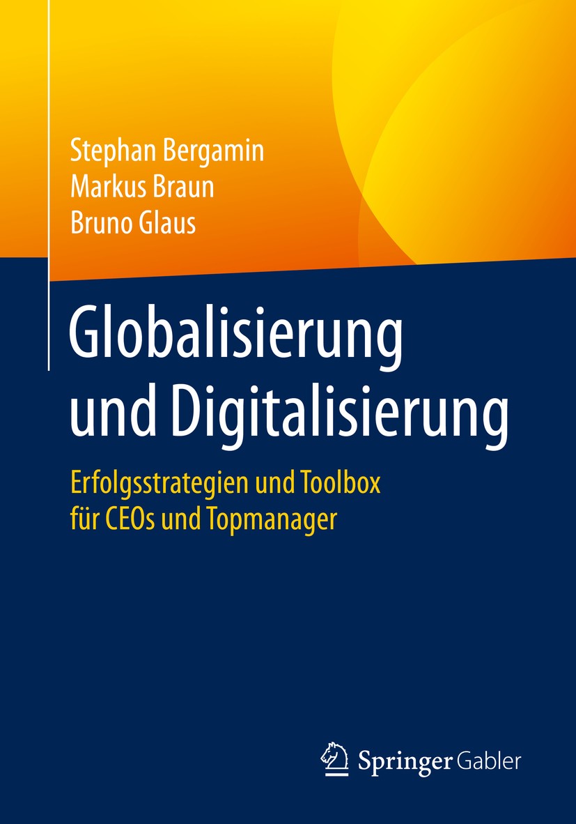 Titlebook: Globalisierung und Digitalisierung; Erfolgsstrategien un Stephan Bergamin,Markus Braun,Bruno Glaus Book 2020 Der/die Herausgeber bzw. der/d Titlebook: Globalisierung und Digitalisierung; Erfolgsstrategien un Stephan Bergamin,Markus Braun,Bruno Glaus Book 2020 Der/die Herausgeber bzw. der/d