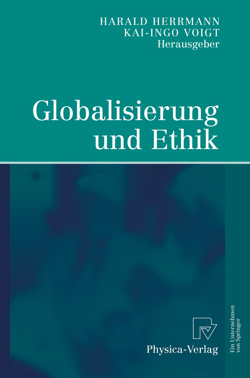 Titlebook: Globalisierung und Ethik; Ludwig-Erhard-Ringvo Harald Herrmann,Kai-Ingo Voigt Book 2005 Physica-Verlag Heidelberg 2005 Ethik.Freiheit.Globa