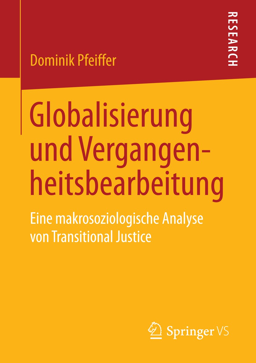 Titlebook: Globalisierung und Vergangenheitsbearbeitung; Eine makrosoziologis Dominik Pfeiffer Book 2015 Springer Fachmedien Wiesbaden 2015 Gewalt und Titlebook: Globalisierung und Vergangenheitsbearbeitung; Eine makrosoziologis Dominik Pfeiffer Book 2015 Springer Fachmedien Wiesbaden 2015 Gewalt und
