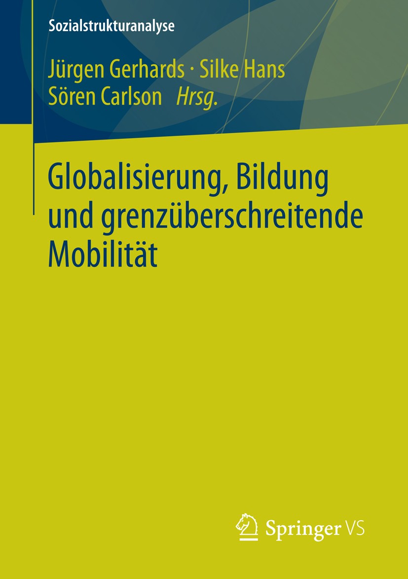 Titlebook: Globalisierung, Bildung und grenzüberschreitende Mobilität; Jürgen Gerhards,Silke Hans,Sören Carlson Book 2014 Springer Fachmedien Wiesbad Titlebook: Globalisierung, Bildung und grenzüberschreitende Mobilität; Jürgen Gerhards,Silke Hans,Sören Carlson Book 2014 Springer Fachmedien Wiesbad