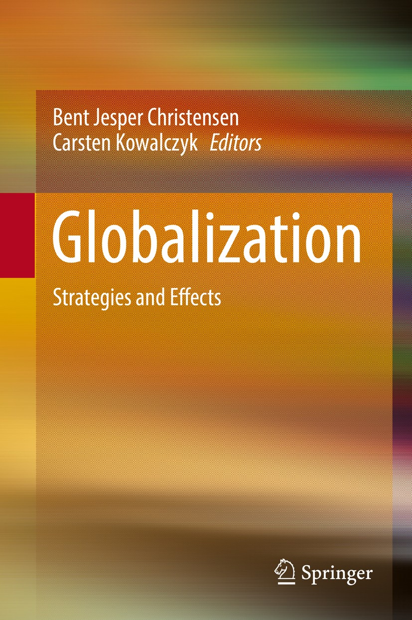 Titlebook: Globalization; Strategies and Effec Bent Jesper Christensen,Carsten Kowalczyk Book 2017 Springer-Verlag Berlin Heidelberg 2017 Development. Titlebook: Globalization; Strategies and Effec Bent Jesper Christensen,Carsten Kowalczyk Book 2017 Springer-Verlag Berlin Heidelberg 2017 Development.