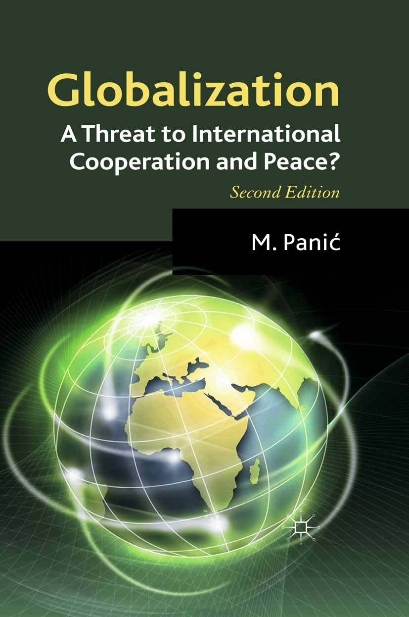 Titlebook: Globalization: A Threat to International Cooperation and Peace?; M. Panić Book 2011Latest edition Palgrave Macmillan, a division of Macmil Titlebook: Globalization: A Threat to International Cooperation and Peace?; M. Panić Book 2011Latest edition Palgrave Macmillan, a division of Macmil