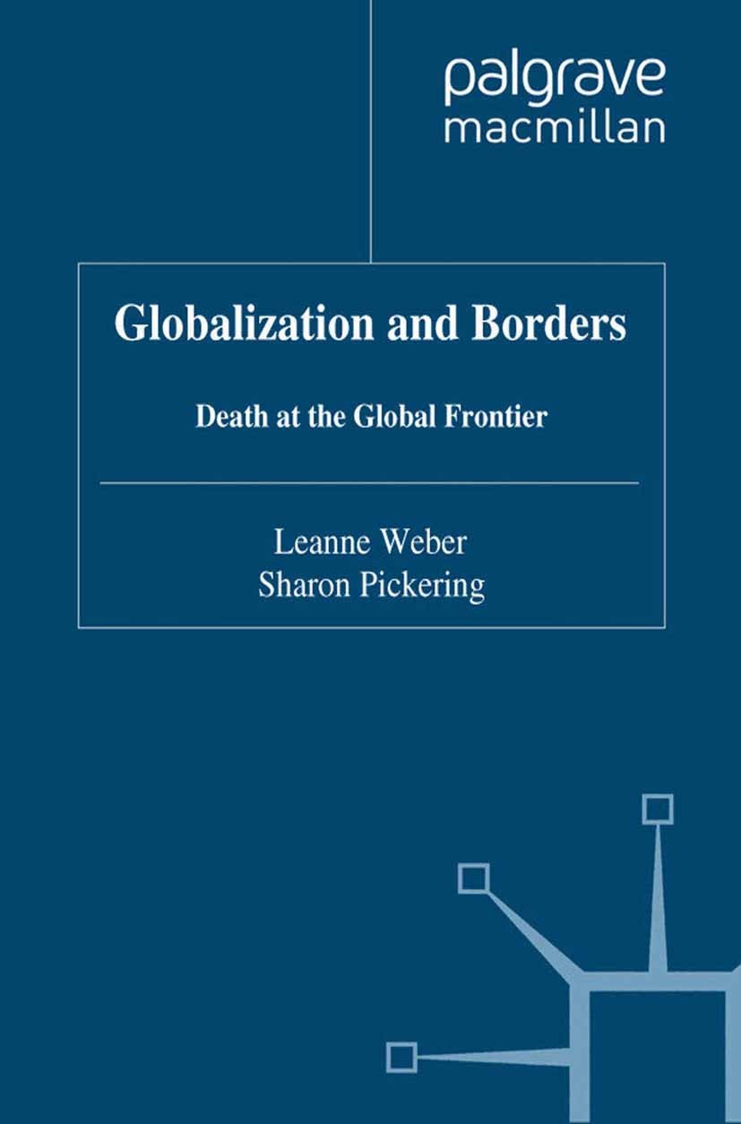 Titlebook: Globalization and Borders; Death at the Global Leanne Weber,Sharon Pickering Book 2011 Palgrave Macmillan, a division of Macmillan Publish Titlebook: Globalization and Borders; Death at the Global Leanne Weber,Sharon Pickering Book 2011 Palgrave Macmillan, a division of Macmillan Publish