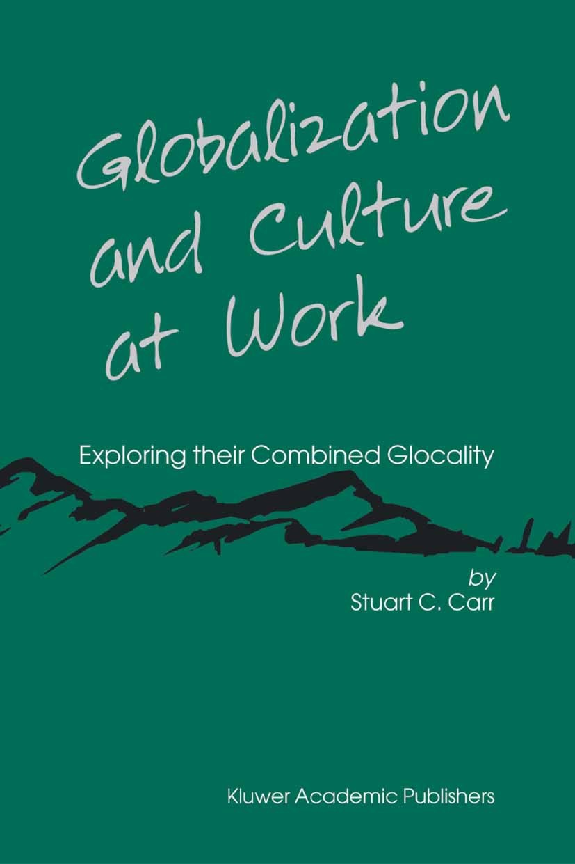 Titlebook: Globalization and Culture at Work; Exploring their Comb Stuart C. Carr Book 2005 Springer-Verlag US 2005 Diversity.Motivation.development.g Titlebook: Globalization and Culture at Work; Exploring their Comb Stuart C. Carr Book 2005 Springer-Verlag US 2005 Diversity.Motivation.development.g