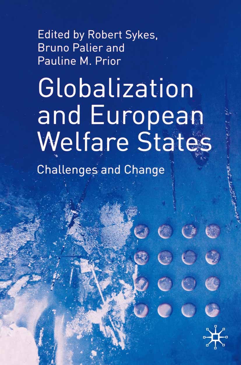 Titlebook: Globalization and European Welfare States; Challenges and Chang Robert Sykes (Principal Lecturer in Social Policy) Textbook 2001Latest edit Titlebook: Globalization and European Welfare States; Challenges and Chang Robert Sykes (Principal Lecturer in Social Policy) Textbook 2001Latest edit