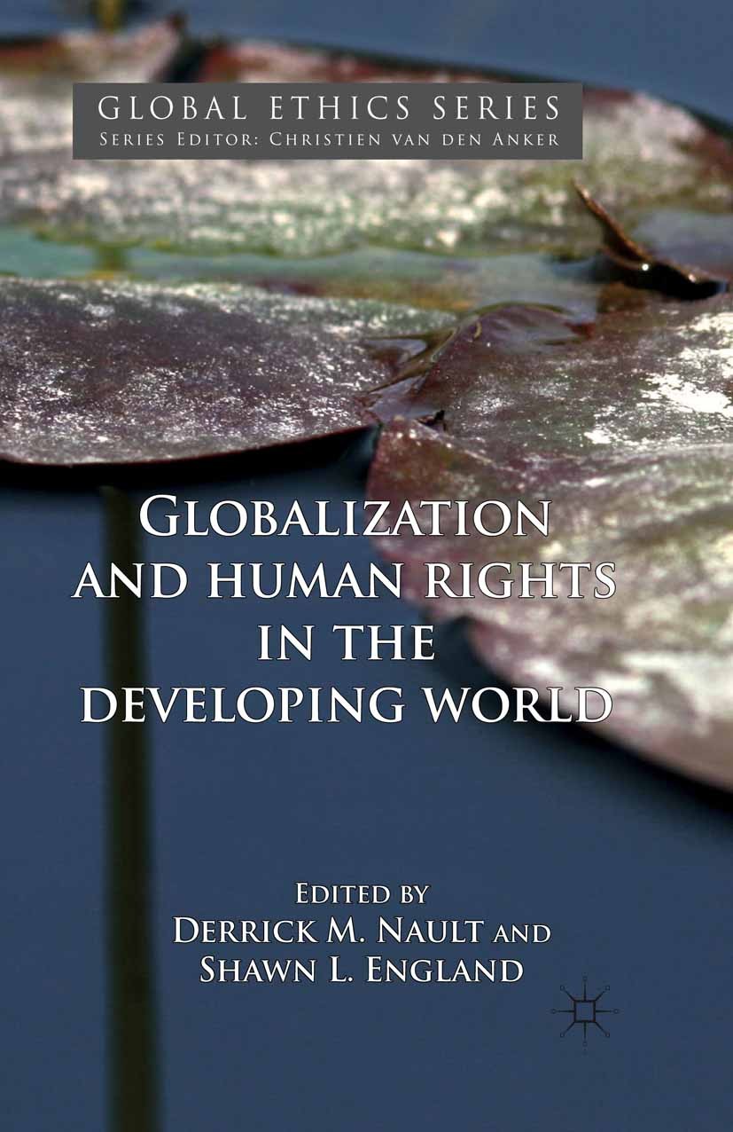 Titlebook: Globalization and Human Rights in the Developing World; Derrick M. Nault (Instructor),Shawn L. England (As Book 2011 Palgrave Macmillan, a Titlebook: Globalization and Human Rights in the Developing World; Derrick M. Nault (Instructor),Shawn L. England (As Book 2011 Palgrave Macmillan, a