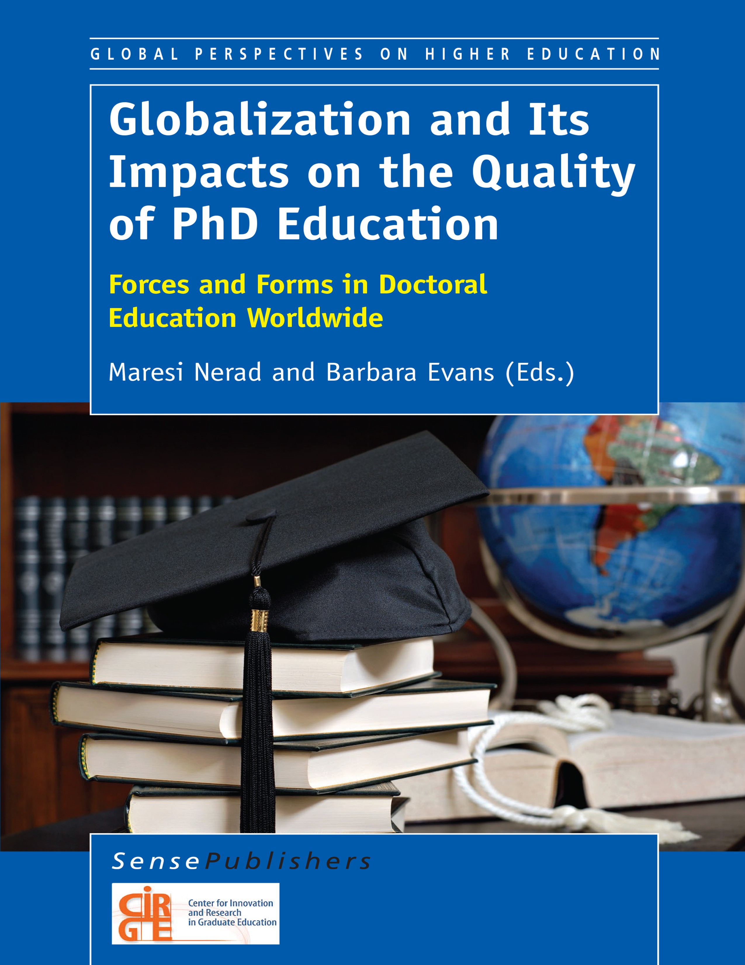 Titlebook: Globalization and Its Impacts on the Quality of PhD Education; Forces and Forms in Maresi Nerad,Barbara Evans Book 2014 SensePublishers-Ro Titlebook: Globalization and Its Impacts on the Quality of PhD Education; Forces and Forms in Maresi Nerad,Barbara Evans Book 2014 SensePublishers-Ro