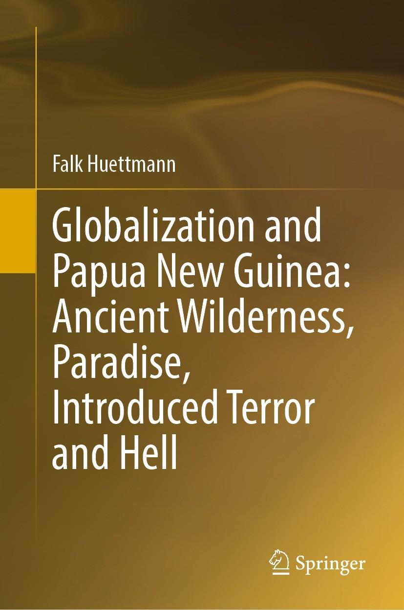 Titlebook: Globalization and Papua New Guinea: Ancient Wilderness, Paradise, Introduced Terror and Hell; Falk Huettmann Book 2023 The Editor(s) (if a Titlebook: Globalization and Papua New Guinea: Ancient Wilderness, Paradise, Introduced Terror and Hell; Falk Huettmann Book 2023 The Editor(s) (if a