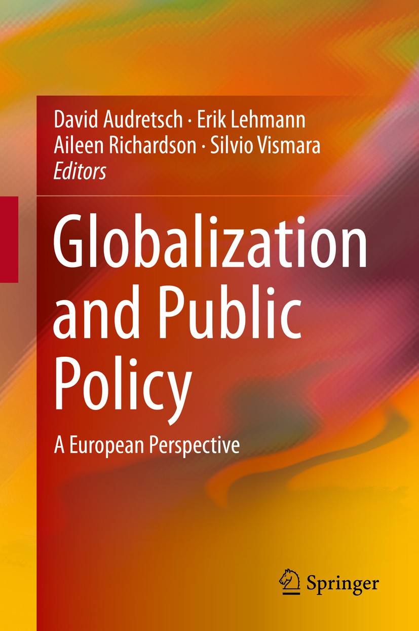 Titlebook: Globalization and Public Policy; A European Perspecti David Audretsch,Erik Lehmann,Silvio Vismara Book 2015 Springer International Publishi Titlebook: Globalization and Public Policy; A European Perspecti David Audretsch,Erik Lehmann,Silvio Vismara Book 2015 Springer International Publishi
