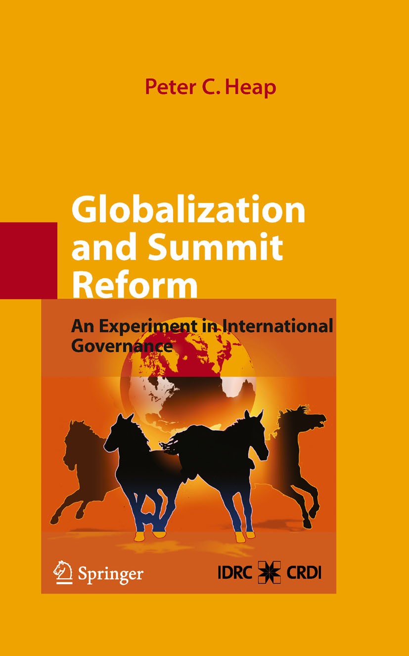 Titlebook: Globalization and Summit Reform; An Experiment in Int Peter C. Heap Book 2008 Springer-Verlag US 2008 Economic Development.Economic Policy. Titlebook: Globalization and Summit Reform; An Experiment in Int Peter C. Heap Book 2008 Springer-Verlag US 2008 Economic Development.Economic Policy.