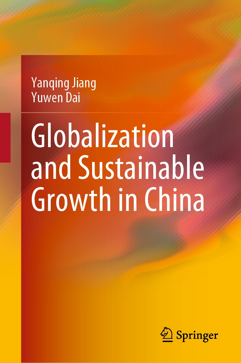 Titlebook: Globalization and Sustainable Growth in China; Yanqing Jiang,Yuwen Dai Book 2020 Springer Nature Singapore Pte Ltd. 2020 Economic Developm Titlebook: Globalization and Sustainable Growth in China; Yanqing Jiang,Yuwen Dai Book 2020 Springer Nature Singapore Pte Ltd. 2020 Economic Developm