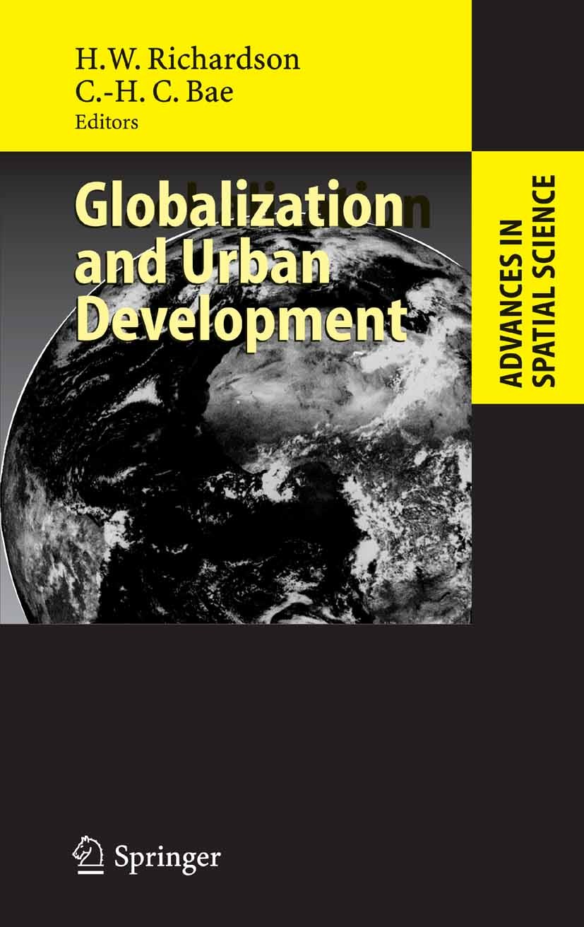 Titlebook: Globalization and Urban Development; Harry W. Richardson (The James Irvine Chair of Urb Book 2005 Springer-Verlag Berlin Heidelberg 2005 G Titlebook: Globalization and Urban Development; Harry W. Richardson (The James Irvine Chair of Urb Book 2005 Springer-Verlag Berlin Heidelberg 2005 G