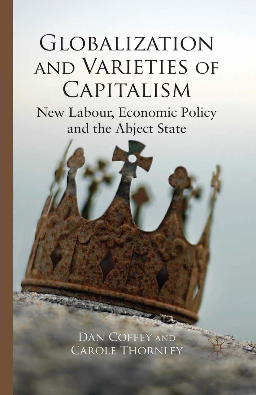 Titlebook: Globalization and Varieties of Capitalism; New Labour, Economic Dan Coffey,Carole Thornley Book 2009 Palgrave Macmillan, a division of Macm Titlebook: Globalization and Varieties of Capitalism; New Labour, Economic Dan Coffey,Carole Thornley Book 2009 Palgrave Macmillan, a division of Macm