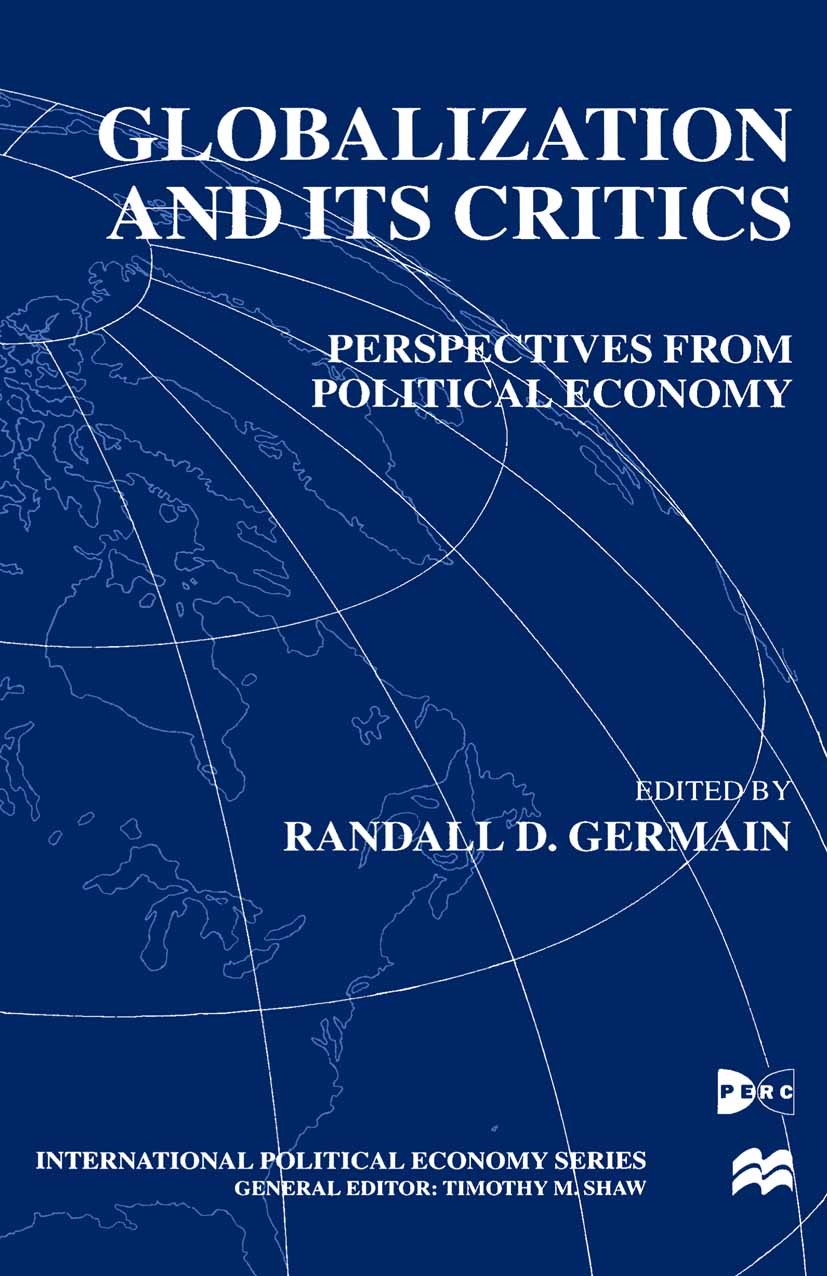 Titlebook: Globalization and Its Critics; Perspectives from Po Randall D. Germain (Senior Lecturer in Politics) Book 2000 Palgrave Macmillan, a divisi Titlebook: Globalization and Its Critics; Perspectives from Po Randall D. Germain (Senior Lecturer in Politics) Book 2000 Palgrave Macmillan, a divisi