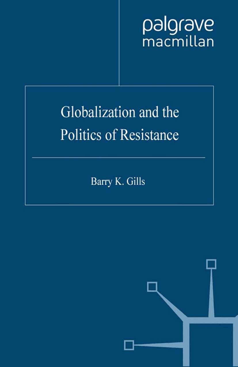 Titlebook: Globalization and the Politics of Resistance; Barry K. Gills (Reader in International Politics) Book 2000 Palgrave Macmillan, a division o Titlebook: Globalization and the Politics of Resistance; Barry K. Gills (Reader in International Politics) Book 2000 Palgrave Macmillan, a division o